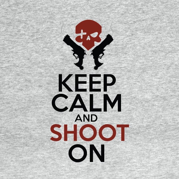 Keep Calm and Shoot On by WinterWolfDesign